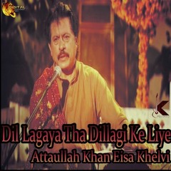 Dil Lagaya Tha Dillagi Ke Liye - Attaullah Khan Esakhelvi