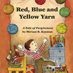 ACCESS [EPUB KINDLE PDF EBOOK] Red, Blue and Yellow Yarn: A Tale of Forgiveness by  M