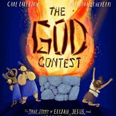 Read PDF ⚡ The God Contest Storybook: The True Story of Elijah, Jesus, and the Greatest Victory (I