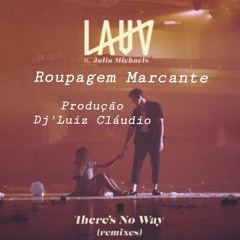 RoupagemMarcante - Lauv - Theres No Way - Ft Julia Michales - Produção - DJ Luiz Cláudio