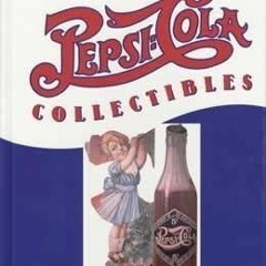 [VIEW] PDF 📖 The Complete Guide to PEPSI-COLA Collectibles by  Bob Stoddard [EPUB KI