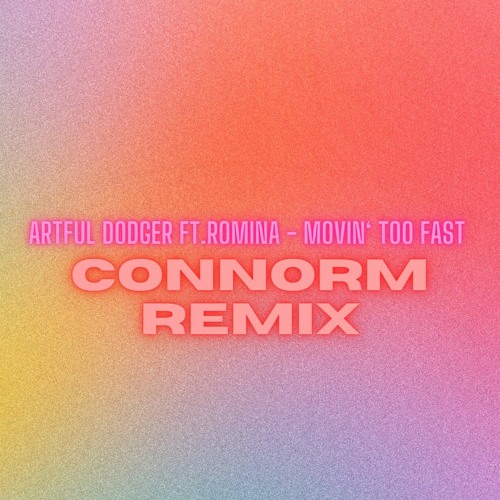 Artful Dodger Ft. Romina - Movin' Too Fast (ConnorM Remix)