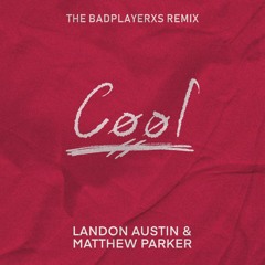 Landon Austin & Matthew Parker - Cool (The BadplayerXs Remix)