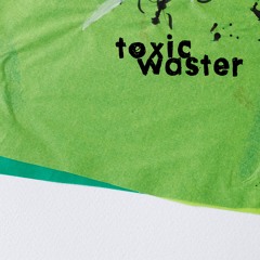 Toxic Waster