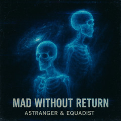 ASTRANGER & EQUADIST - Mad Without Return