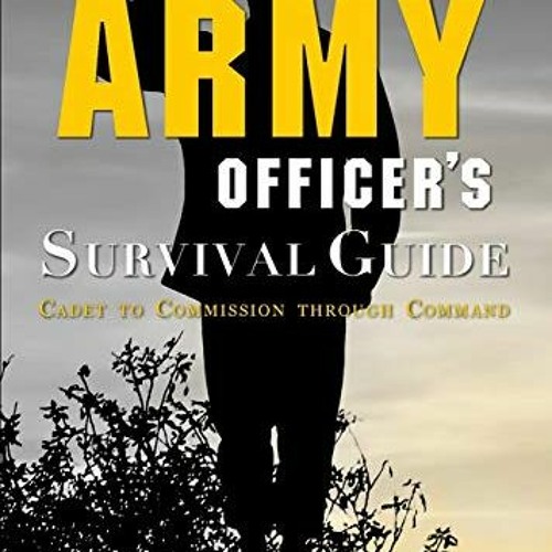 Get [EBOOK EPUB KINDLE PDF] New Army Officer's Survival Guide: Cadet to Commission th