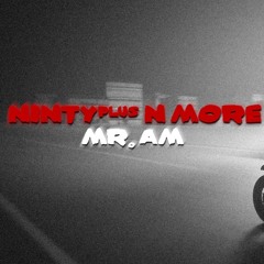 NINETY PLUS & MORE [OFFICIAL] - Mr.AM