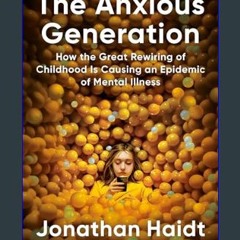 READ [PDF] ✨ The Anxious Generation: How the Great Rewiring of Childhood Is Causing an Epidemic of