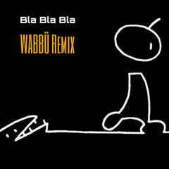 Bla Bla Bla (WABBÜ Remix)