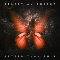 Celestial Object - Better Than This (Out now on Spotify)