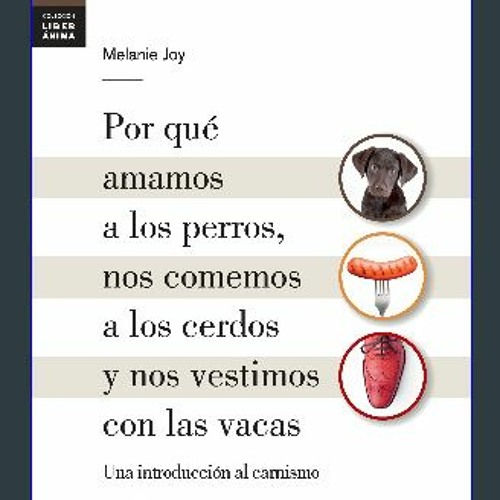 #^Download 🌟 Por qué amamos a los perros, nos comemos a los cerdos y nos vestimos con las vacas: U