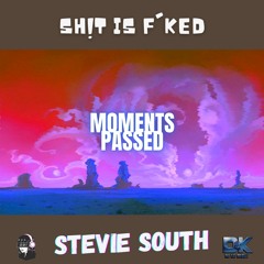 Stevie South - [Moments Passed] Sh!t Is F'ked (Prod. by Darling Iginio) [Track 1]