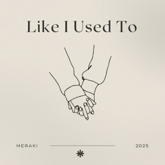 Like I Used To - MERAKI