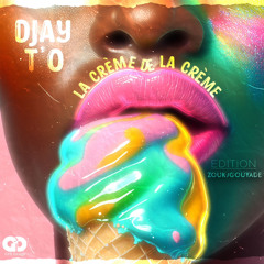 DJAY T’O - LA CRÈME DE LA CRÈME (MIX ZOUK/GOUYAD 2023)