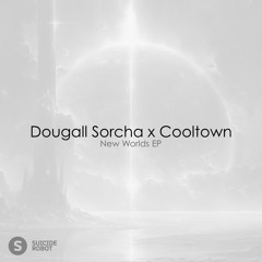 Dougall Sorcha x Cooltown - New Worlds (Organic House | Suicide Robot)