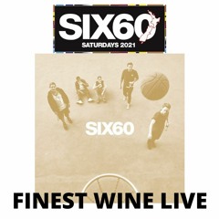 Six60 Saturdays - Finest Wine