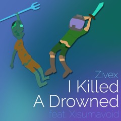 I Killed a Drowned (ft. xisumavoid)