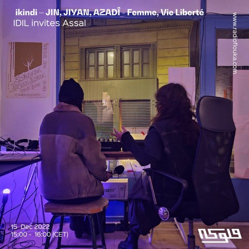 Stream ikindi ⏤ JIN, JIYAN, AZADÎ - Femme, Vie Liberté: IDIL invites Assal  - 15/12/2022 by Radio Flouka راديو فلوكة | Listen online for free on  SoundCloud