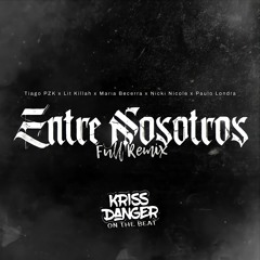 Tiago PZK x LIT Killah - Entre Nosotros (KRISS DANGER Full Remix)