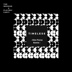 The Weeknd feat. Playboi Carti - Timeless (Alex Pacsa Remix) ***DOWNLOAD FOR THE EXTENDED VERSION***