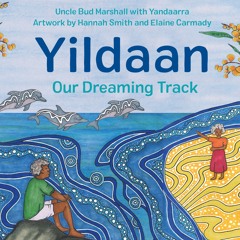 Yildaan by Uncle Bud Marshall and Yandaarra, illustrated by Hannah Smith and Elaine Carmady