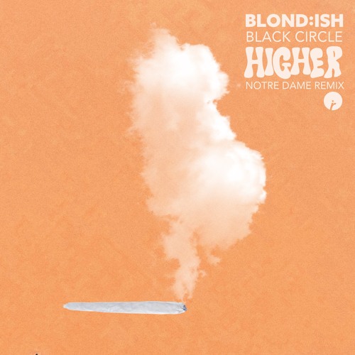 BLOND:ISH & Black Circle - Higher (Notre Dame Remix)