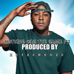 Nothing Was The Same Part.2 ProdByKeyserSoze