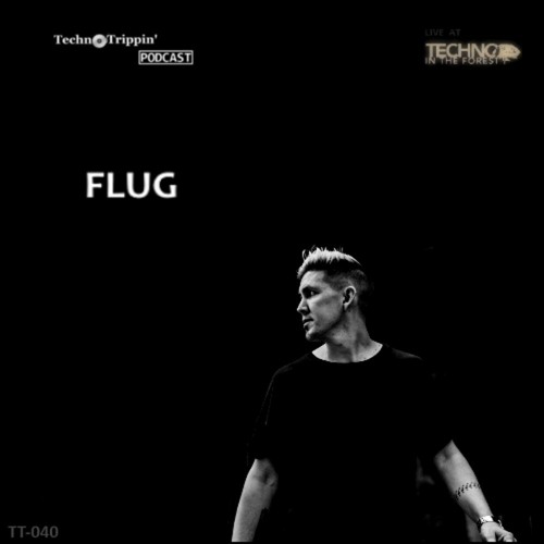TechnoTrippin' Podcast 040 - FLUG (live at Techno in the Forest - 01072018)