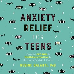 [VIEW] [KINDLE PDF EBOOK EPUB] Anxiety Relief for Teens: Essential CBT Skills and Mindfulness Practi
