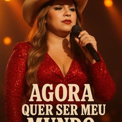 Agora quer ser meu mundo