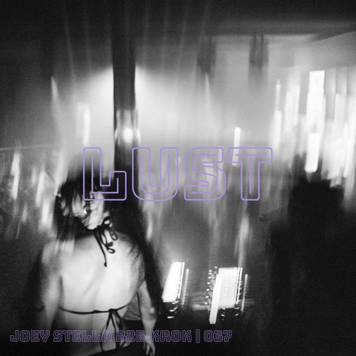 LUST Series #37 Joey Stella b2b KROK