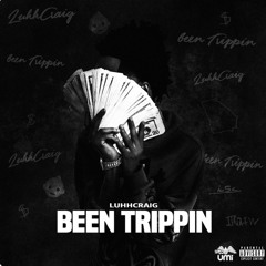 Been trippin // LuhhCraig