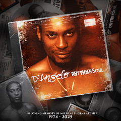 D'Angelo - Rhythm'N'Soul (In Loving Memory of Michael Eugene Archer)