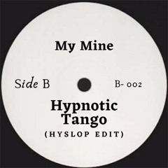 My Mine - Hypnotic Tango (Hyslop Edit)