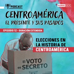 Elecciones en la historia de Centroamérica I Episodio N° 12