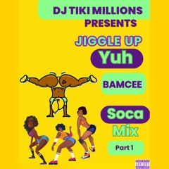 JIGGLE UP YUH BAMCEE SOCA MIX PART 1