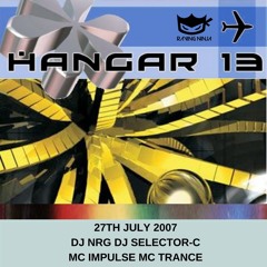 Hangar 13 27-07-2007 Dj Nrg Dj Selector C Mc Impulse