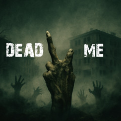 DEAD 2 ME