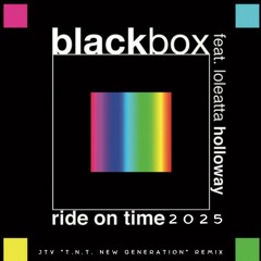 Black Box - Ride On Time  2025 (JTV "T.N.T. New Generation" Remix)