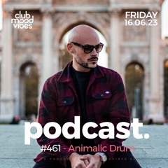 Club Mood Vibes Podcast #461 ─ Animalic Drum