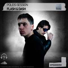POLEIS SESSIONS - Episode 050 Guestmix FLASH & DASH