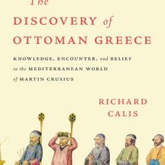Martin Crusius and the Discovery of Ottoman Greece | Richard Calis