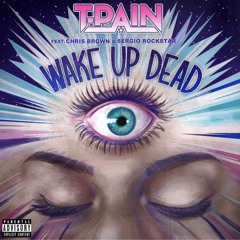 T-Pain - Wake Up Dead Remix ft. Sergio Rockstar x Chris Brown