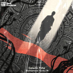 BlackSamurai.T黑武士 & ALL IN - Galactic Pulse(Original Mix)