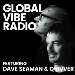 Global Vibe Radio 345 feat. Dave Seaman & Quivver (Selador Records)