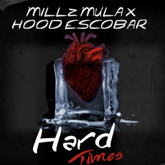 Millz Mula - Hard Times FT. Hood Escobar