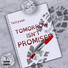 Tottywat - Tomorrow Isn't Promised