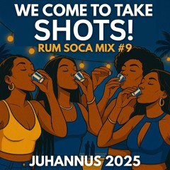 WE COME TO TAKE SHOTS! - RUM SOCA MIX #9 - JUHANNUS 2025