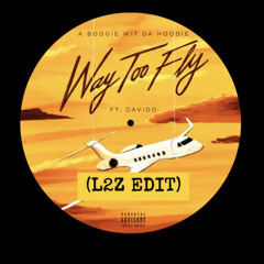 Way Too Fly (L2Z Edit)