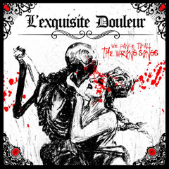 L'exquisite Douleur - We Dance To All The Wrong Songs